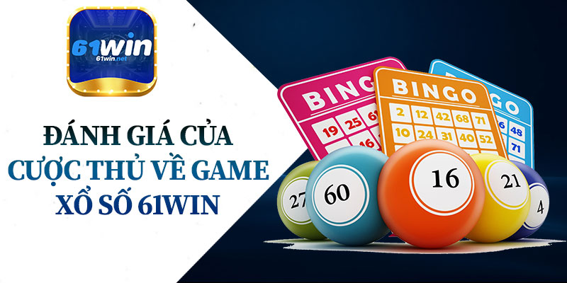 Đánh Giá Của Cược Thủ Về Game Xổ Số 61Win