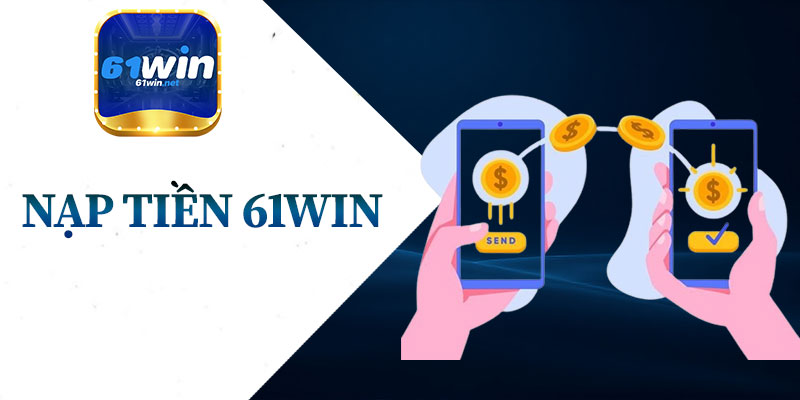 Nạp Tiền 61Win